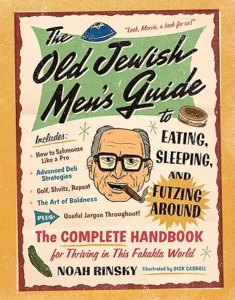 noah rinsky The Old Jewish Men's Guide to Eating, Sleeping, and Futzing Around