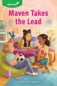 Maven Takes the Lead Yamile Saied Méndez and Girl Scouts