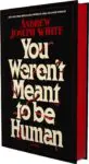 you werent meant to be human andrew white SE25